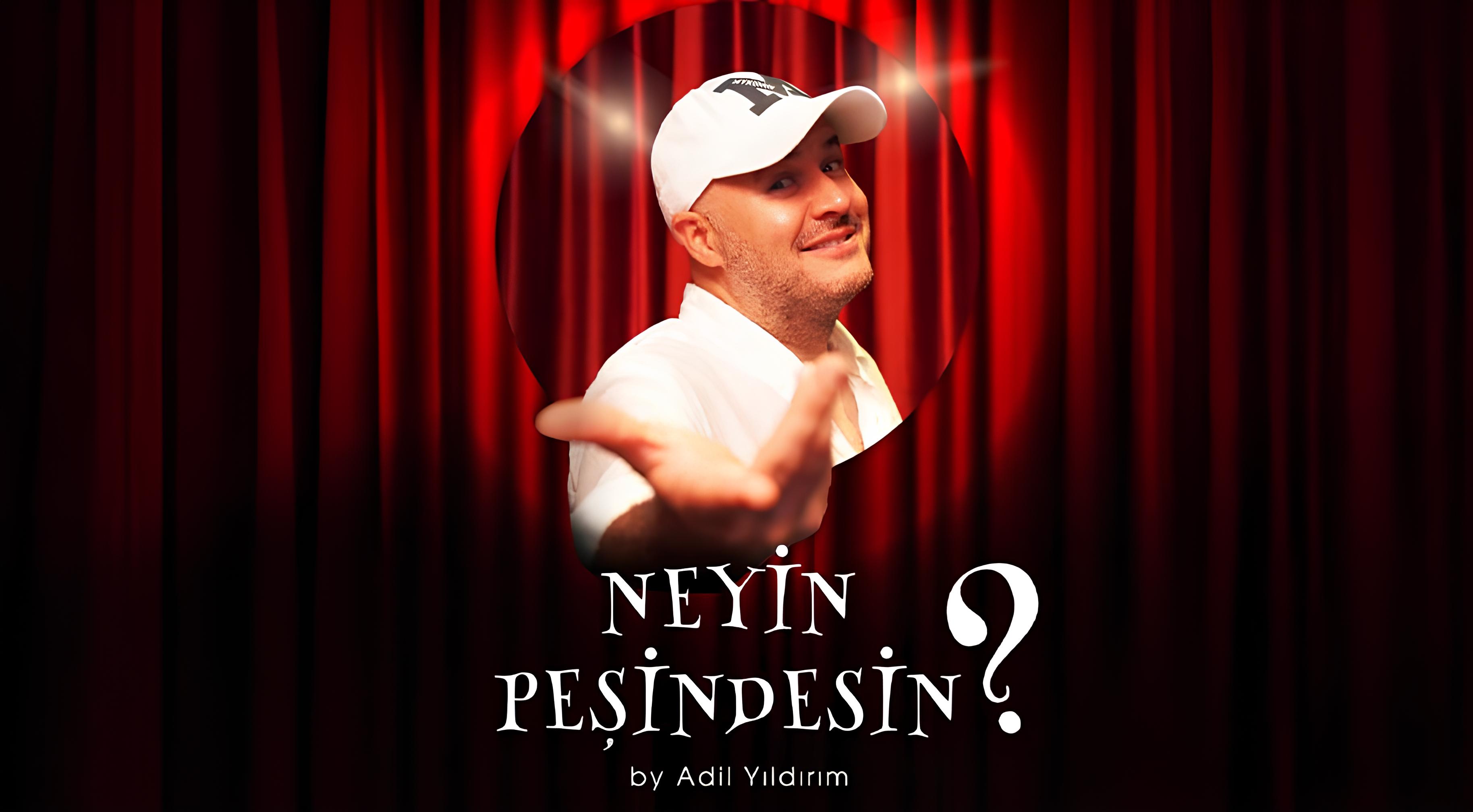 Neyin Peşindesin - By Adil Yıldırım Gösterisi